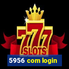 5956 com login